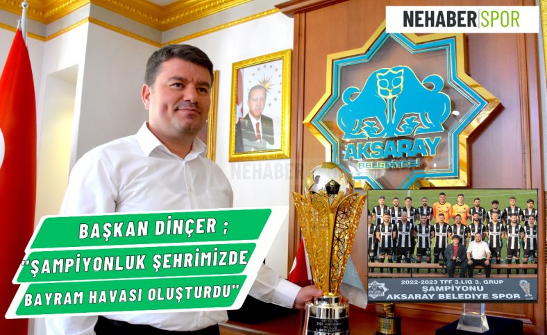 Başkan Dinçer ; 'Şampiyonluk şehrimizde bayram havası oluşturdu'