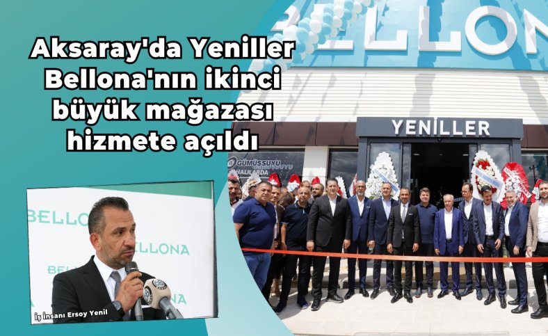 Aksaray'da Yeniller Bellona'nın ikinci büyük mağazası hizmete açıldı