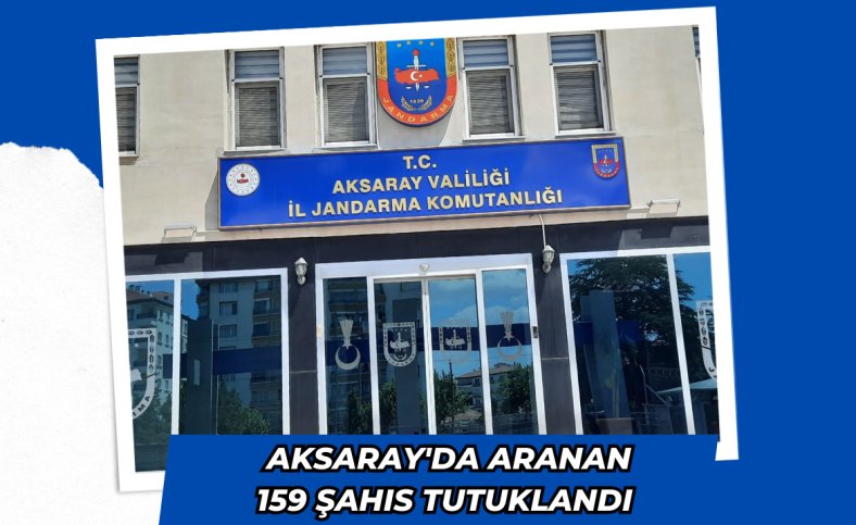 Aksaray'da aranan 159 şahıs tutuklandı