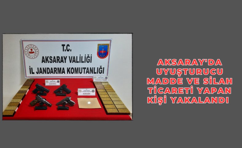 Aksaray'da uyuşturucu madde ve silah ticareti yapan kişi yakalandı