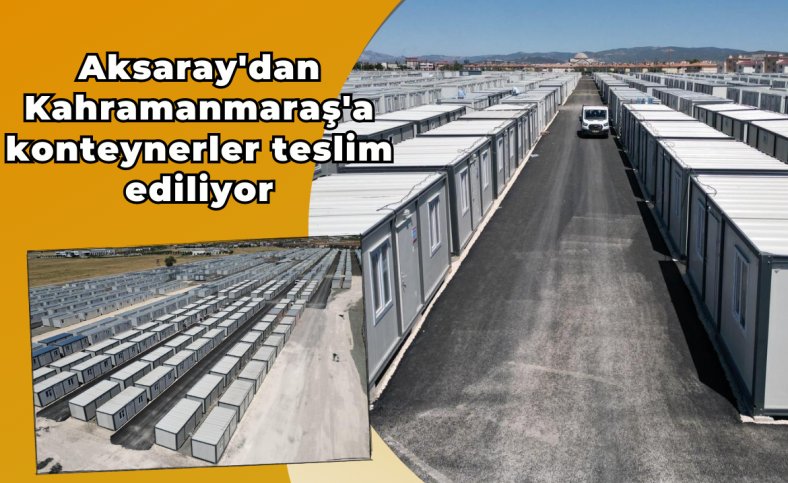 Aksaray'dan Kahramanmaraş'a konteynerler teslim ediliyor