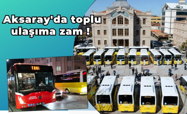 Aksaray'da toplu ulaşıma zam !
