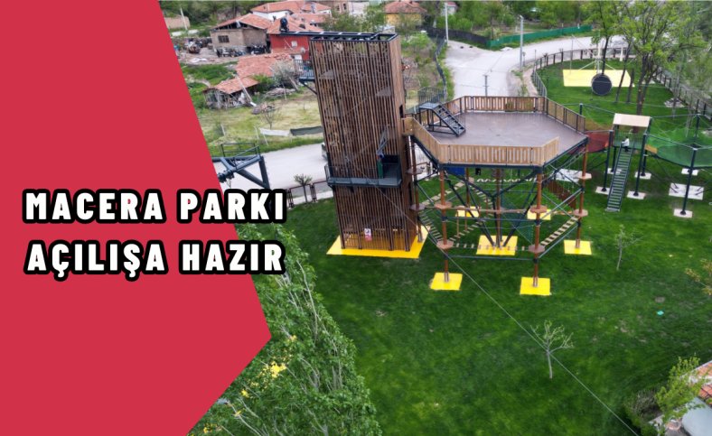Macera parkı açılışa hazır