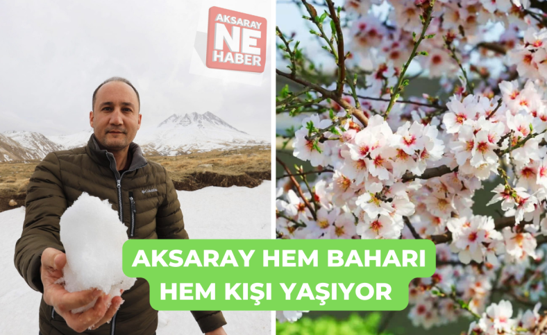 Aksaray hem baharı hem kışı yaşıyor