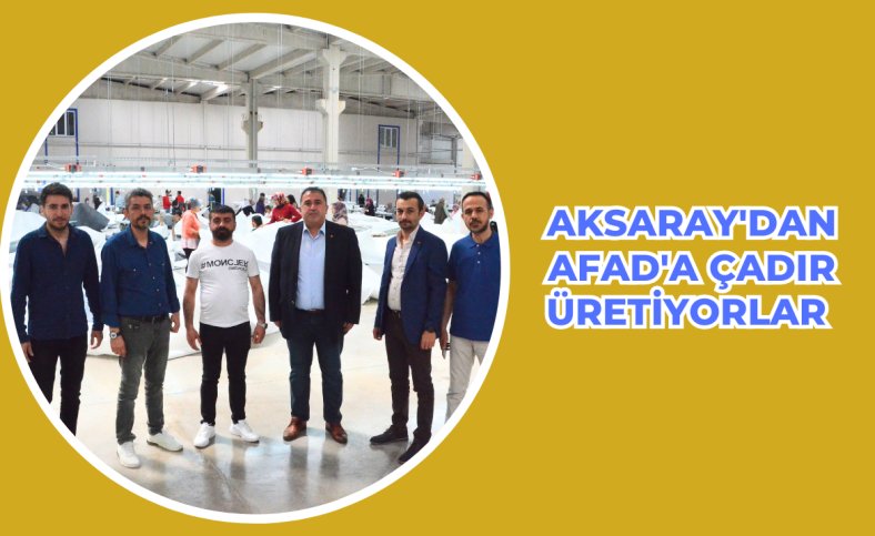 Aksaray'dan AFAD'A çadır üretiyorlar