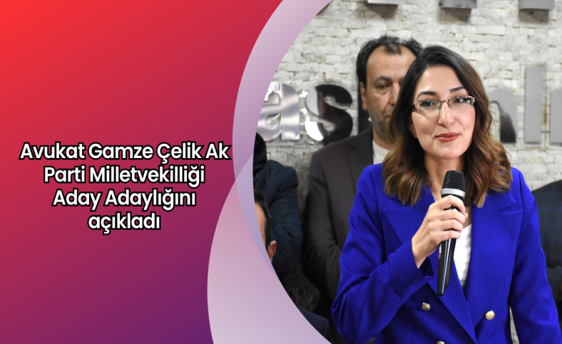 Avukat Gamze Çelik Ak Parti Milletvekilliği Aday Adaylığını açıkladı